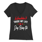 Wouldn't Trade My Life I'm A Drag Racing Girl T-Shirts!