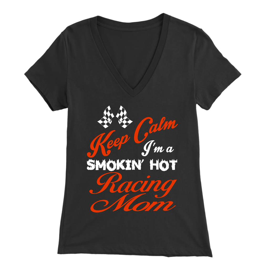 Keep Calm I'm A Smoking Hot Racing Mom T-Shirts!