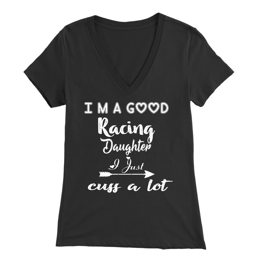 I'm A Good Racing Daughter I Just Cuss A Lot T-Shirts