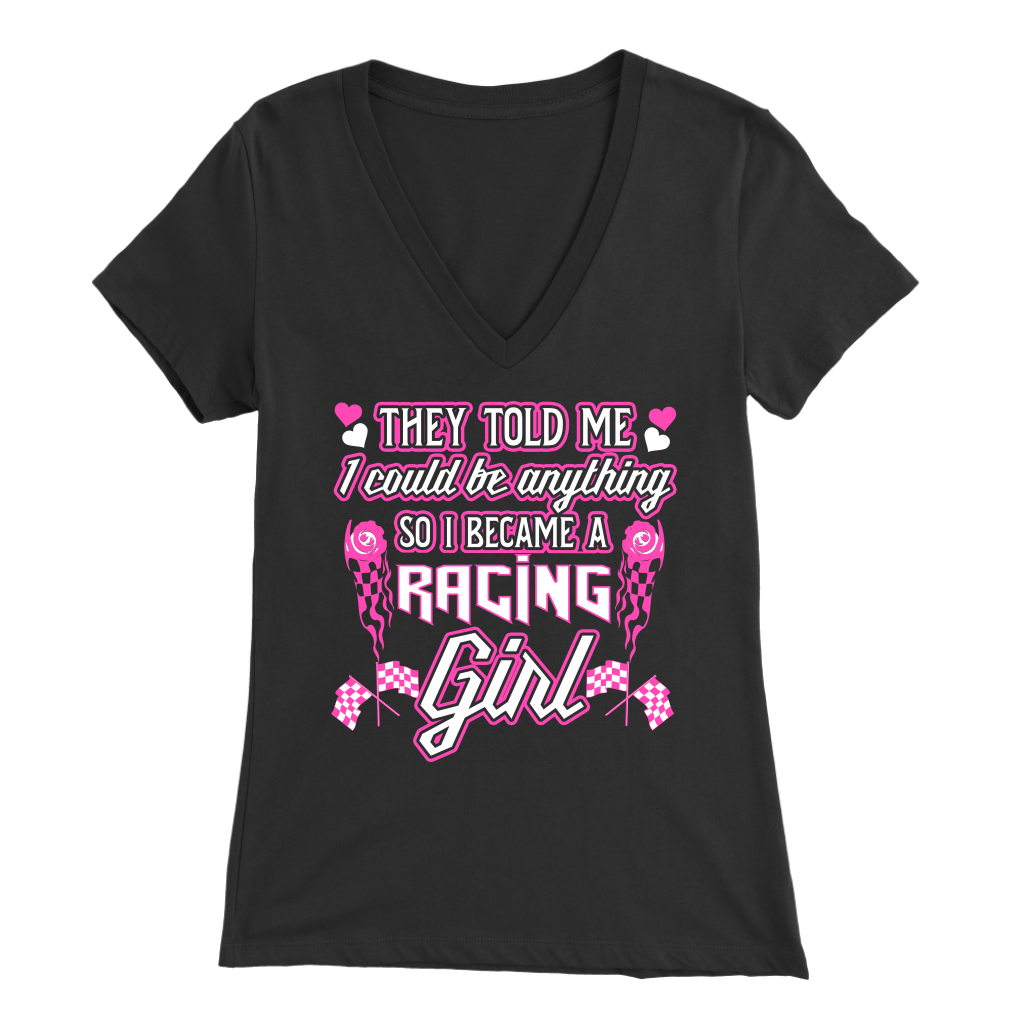 They Told Me I Could Be Anything So I Became A Racing Girl T-Shirts!