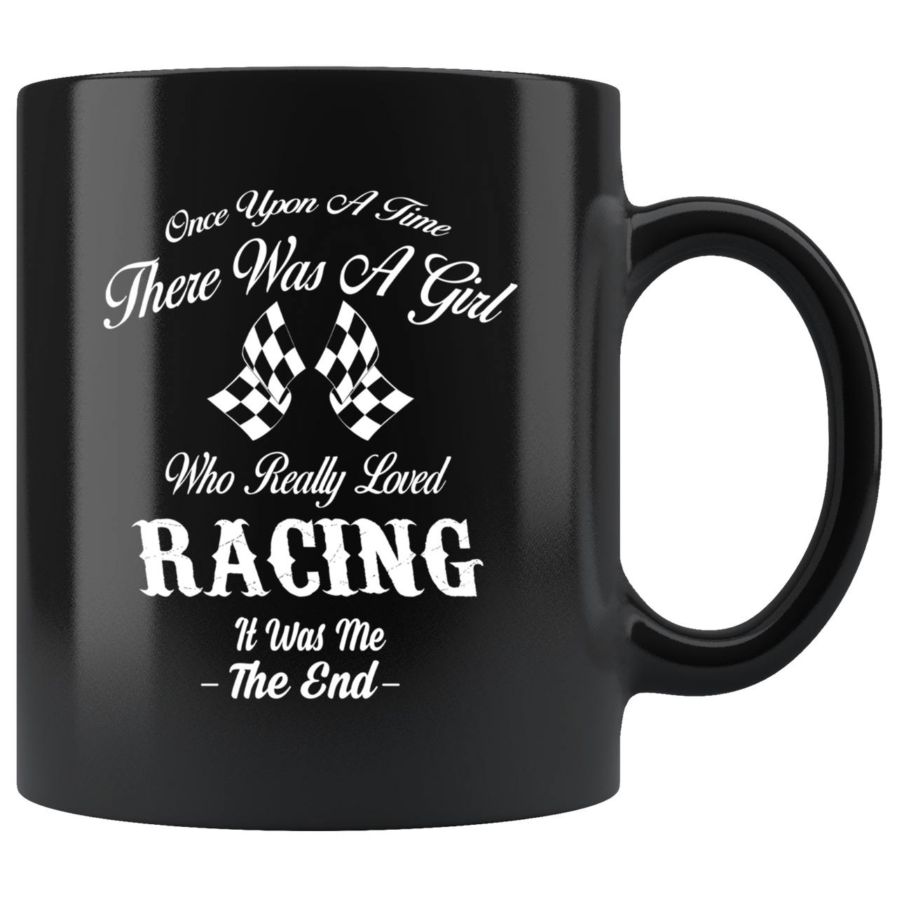 Once Upon A Time There Was A Girl Who Really Loved Racing It Was Me The End Mug!