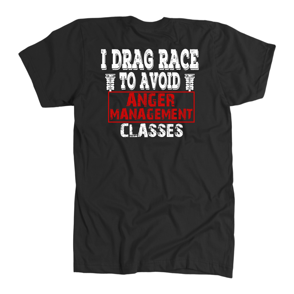 Funny drag racing apparel featuring the quote I Drag Race To Avoid Anger Management Classes for hot rod and quarter-mile speedway fans.