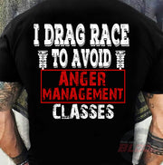 Funny drag racing apparel featuring the quote I Drag Race To Avoid Anger Management Classes for hot rod and quarter-mile speedway fans.