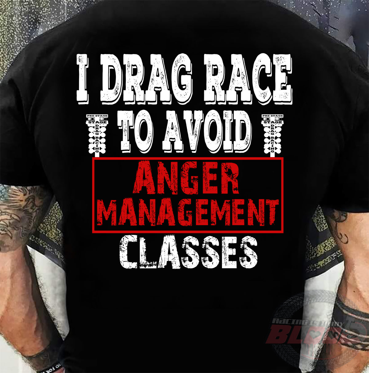 Funny drag racing apparel featuring the quote I Drag Race To Avoid Anger Management Classes for hot rod and quarter-mile speedway fans.