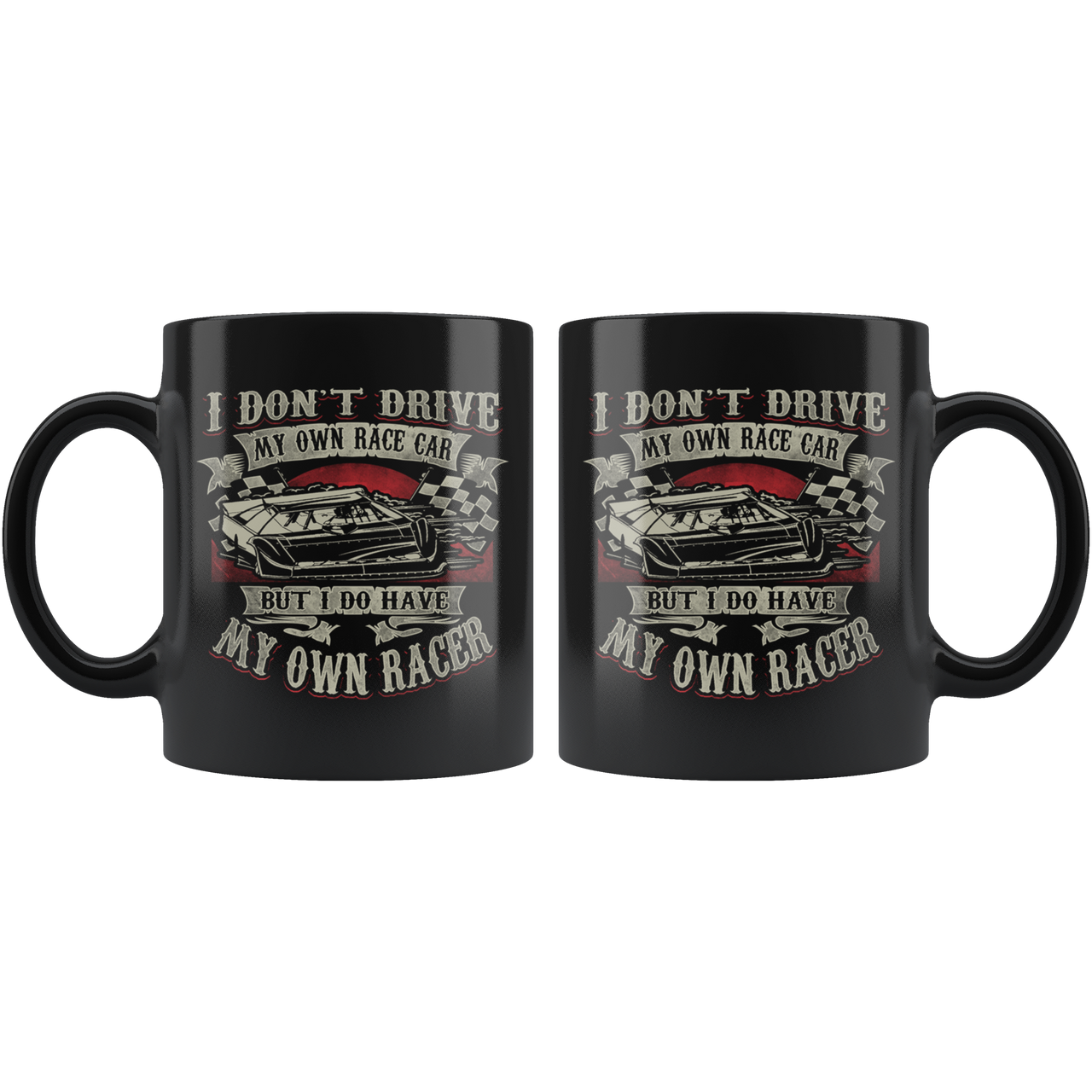 I Don't Drive My Own Race Car But I Do Have My Own Racer Mug!