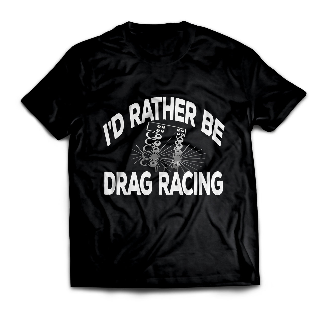 I'd Rather Be Drag Racing T-Shirts