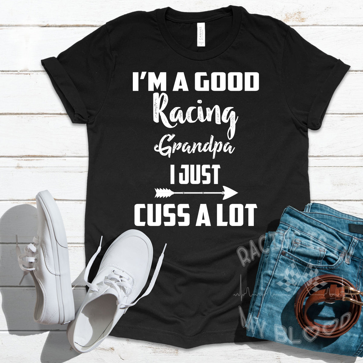 I'm a good Racing Grandpa I Just Cuss A Lot T-Shirts