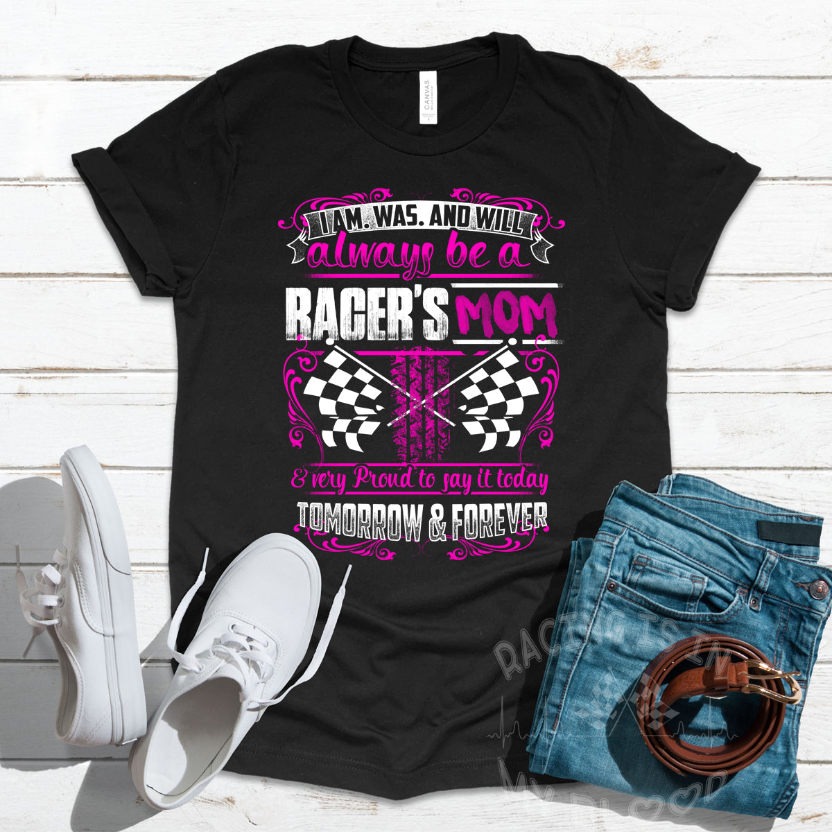 I'm Was And Will Always Be A Racer's Mom T-Shirts!
