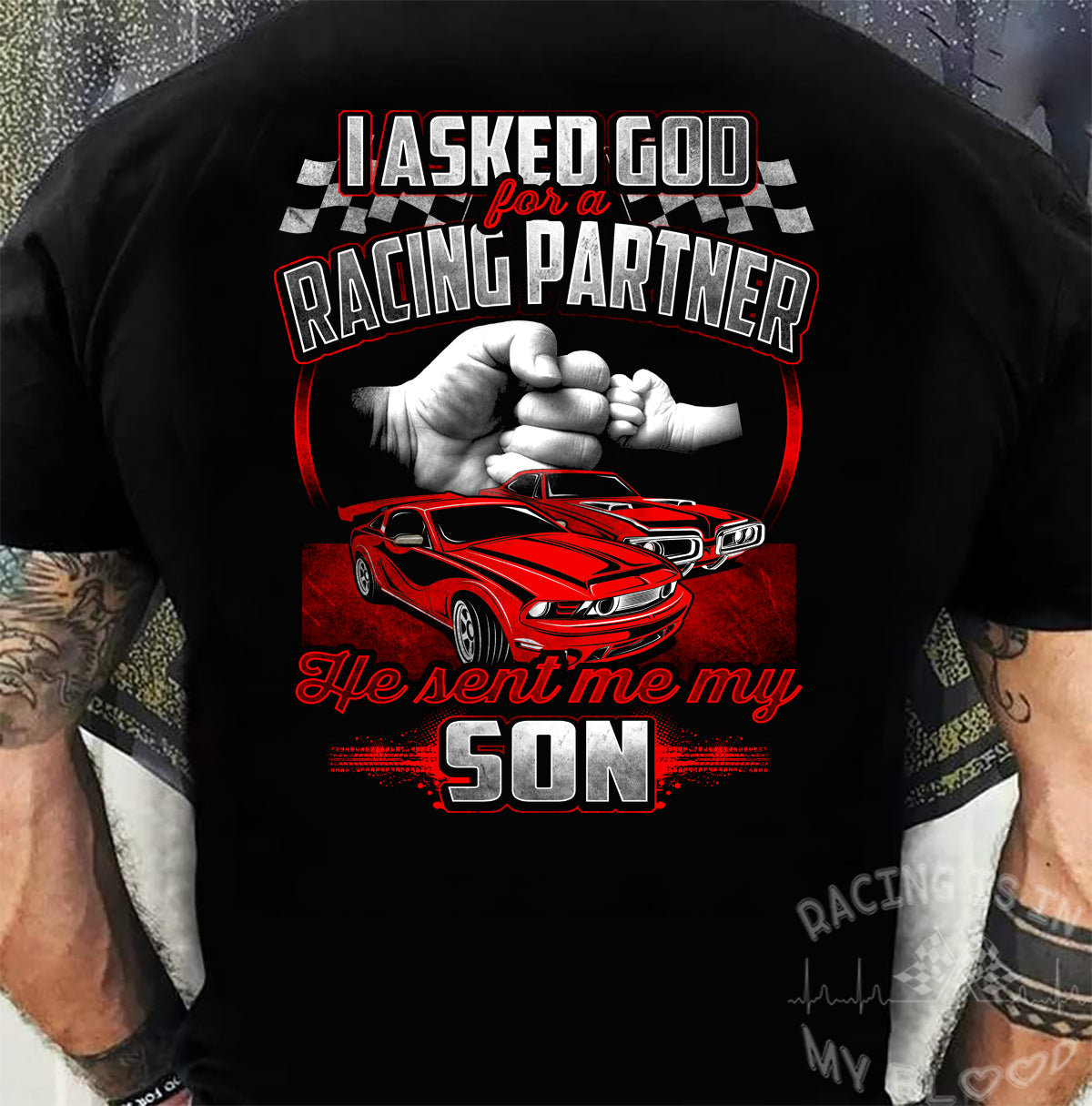 I Asked God For A Racing Partner He Sent Me My Son T-Shirts!