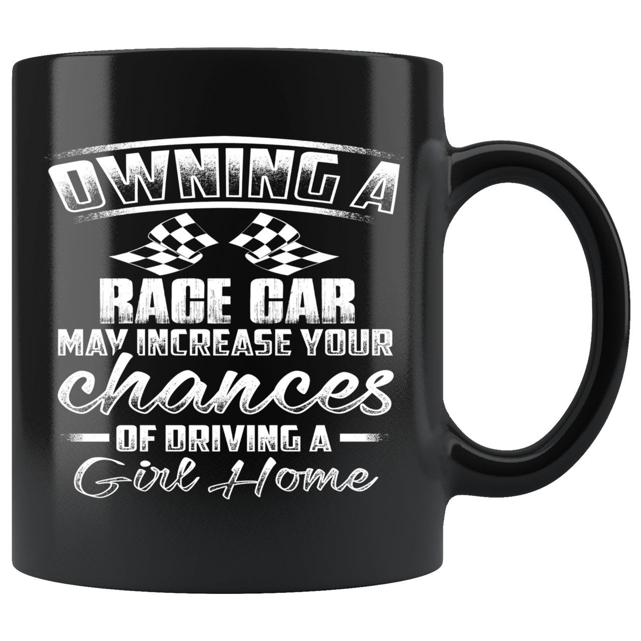 Owning A Race Car May Increase Your Chances Of Driving A Girl Home Mug!
