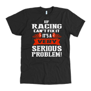 Funny racing apparel featuring the quote If Racing Can't Fix It It's A Very Serious Problem for car enthusiasts, drivers, and mechanics.