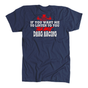 Funny drag racing apparel featuring the quote If You Want Me To Listen To You Talk About Drag Racing for car enthusiasts and speedway fans.