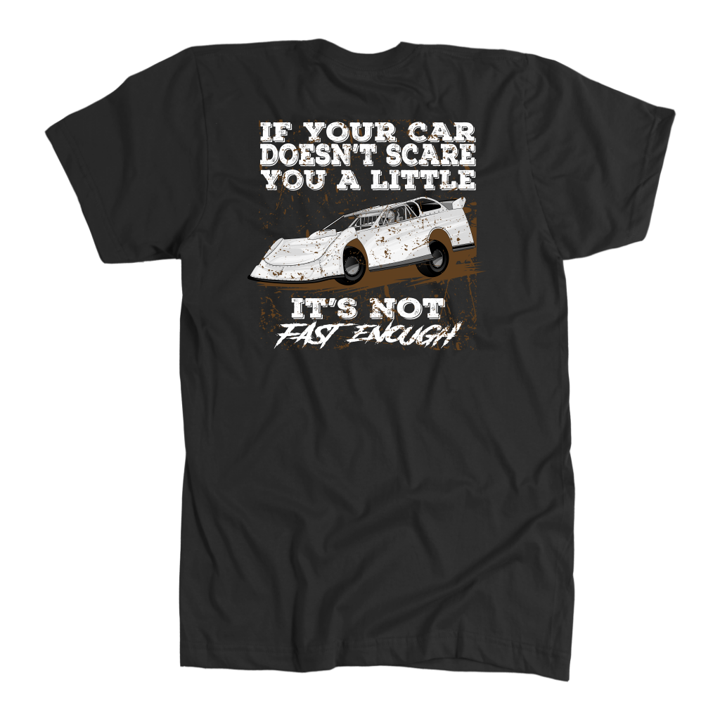 Custom Late Model racing apparel featuring the quote If Your Car Doesn't Scare You A Little It's Not Fast Enough for dirt track and asphalt drivers.