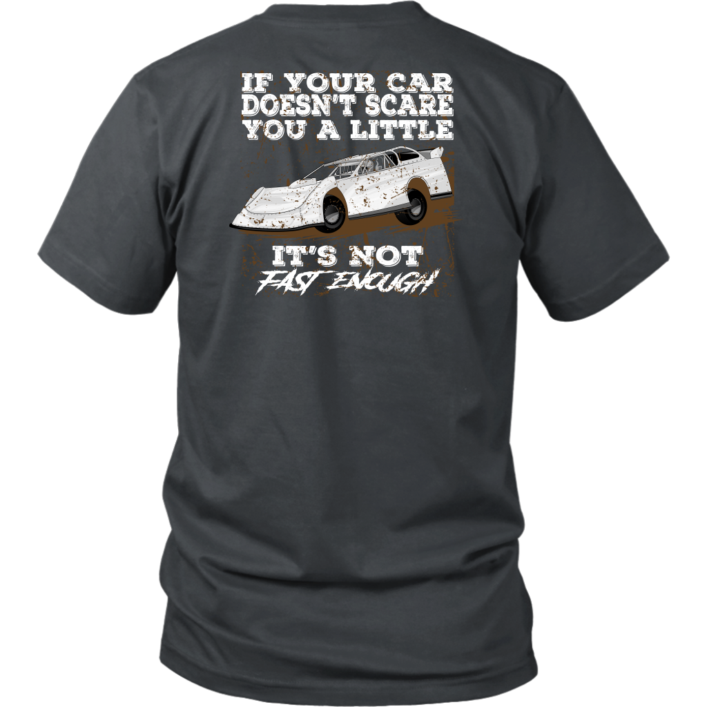 Custom Late Model racing apparel featuring the quote If Your Car Doesn't Scare You A Little It's Not Fast Enough for dirt track and asphalt drivers.