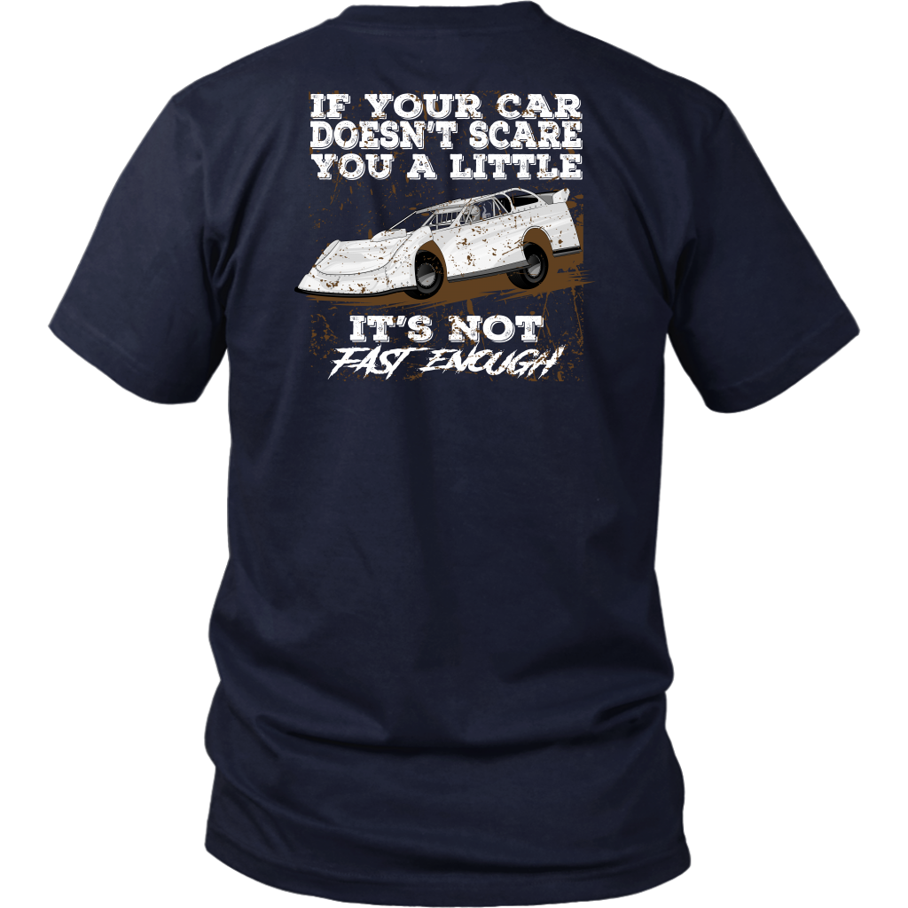 Custom Late Model racing apparel featuring the quote If Your Car Doesn't Scare You A Little It's Not Fast Enough for dirt track and asphalt drivers.
