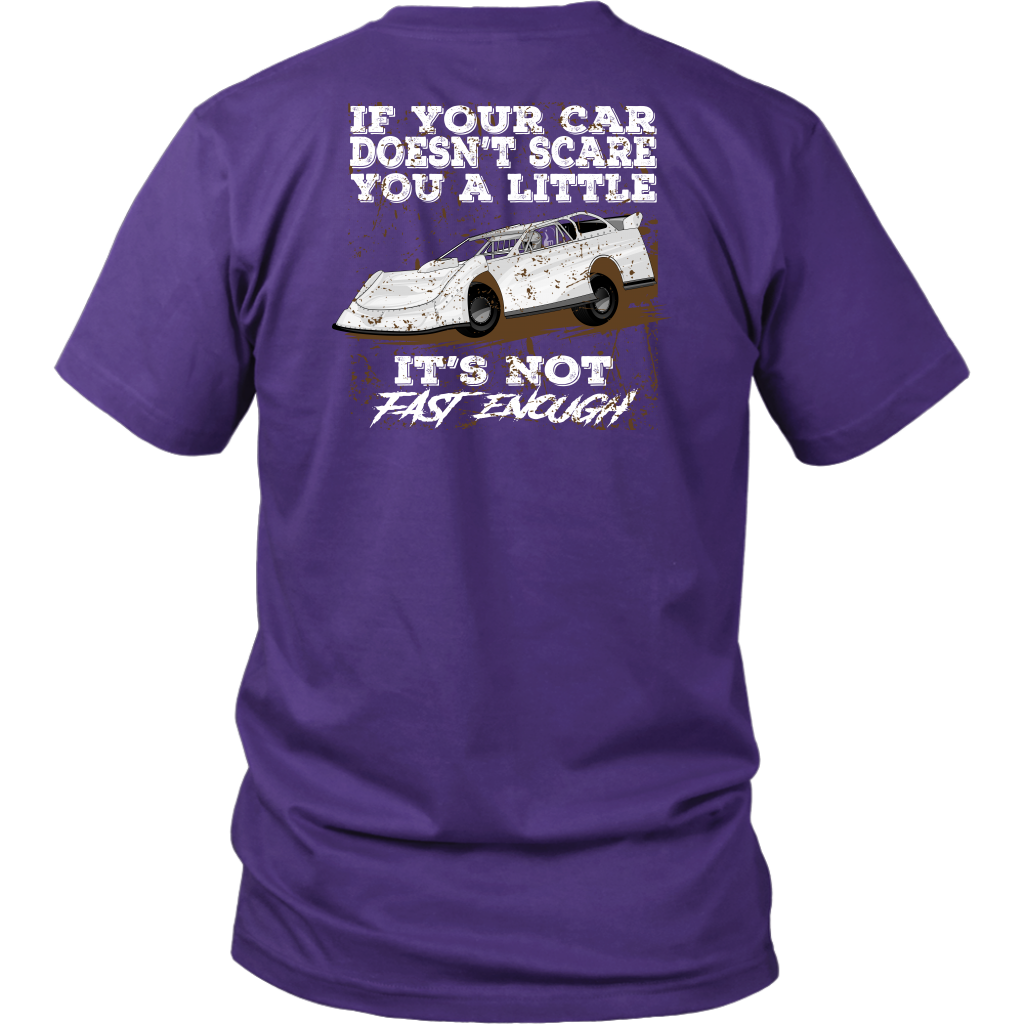 Custom Late Model racing apparel featuring the quote If Your Car Doesn't Scare You A Little It's Not Fast Enough for dirt track and asphalt drivers.