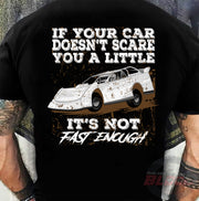 Custom Late Model racing apparel featuring the quote If Your Car Doesn't Scare You A Little It's Not Fast Enough for dirt track and asphalt drivers.
