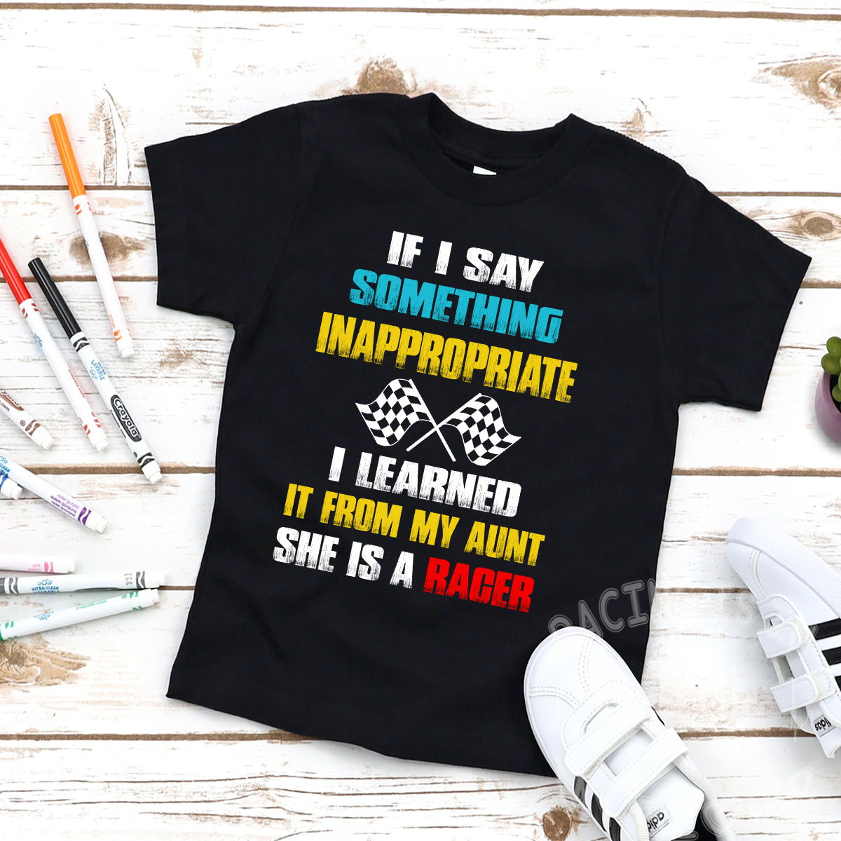 If I Say Something Inappropriate I Learned It From My Aunt She Is A Racer T-Shirt!