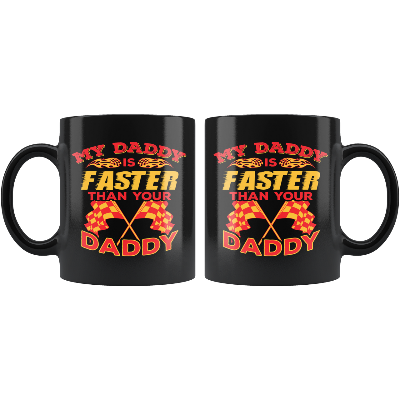 My Daddy Is Faster Than Your Daddy Mug!
