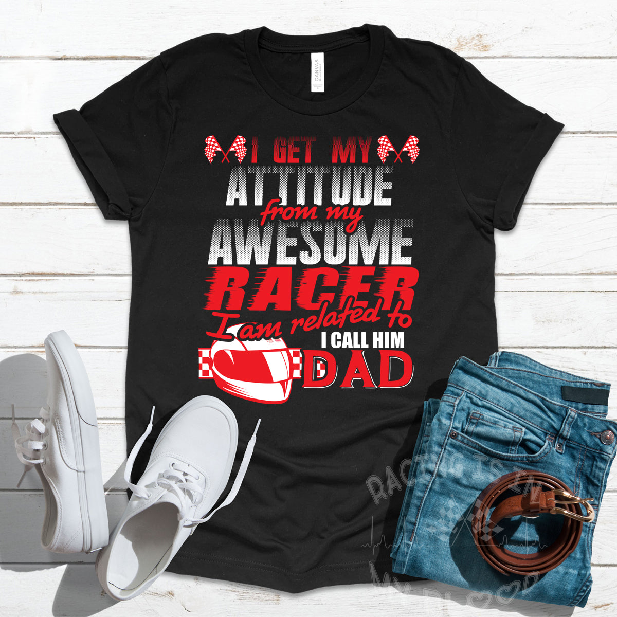 I Get My Attitude From My Awesome Racer I'm Related To I Call Him Dad T-Shirts