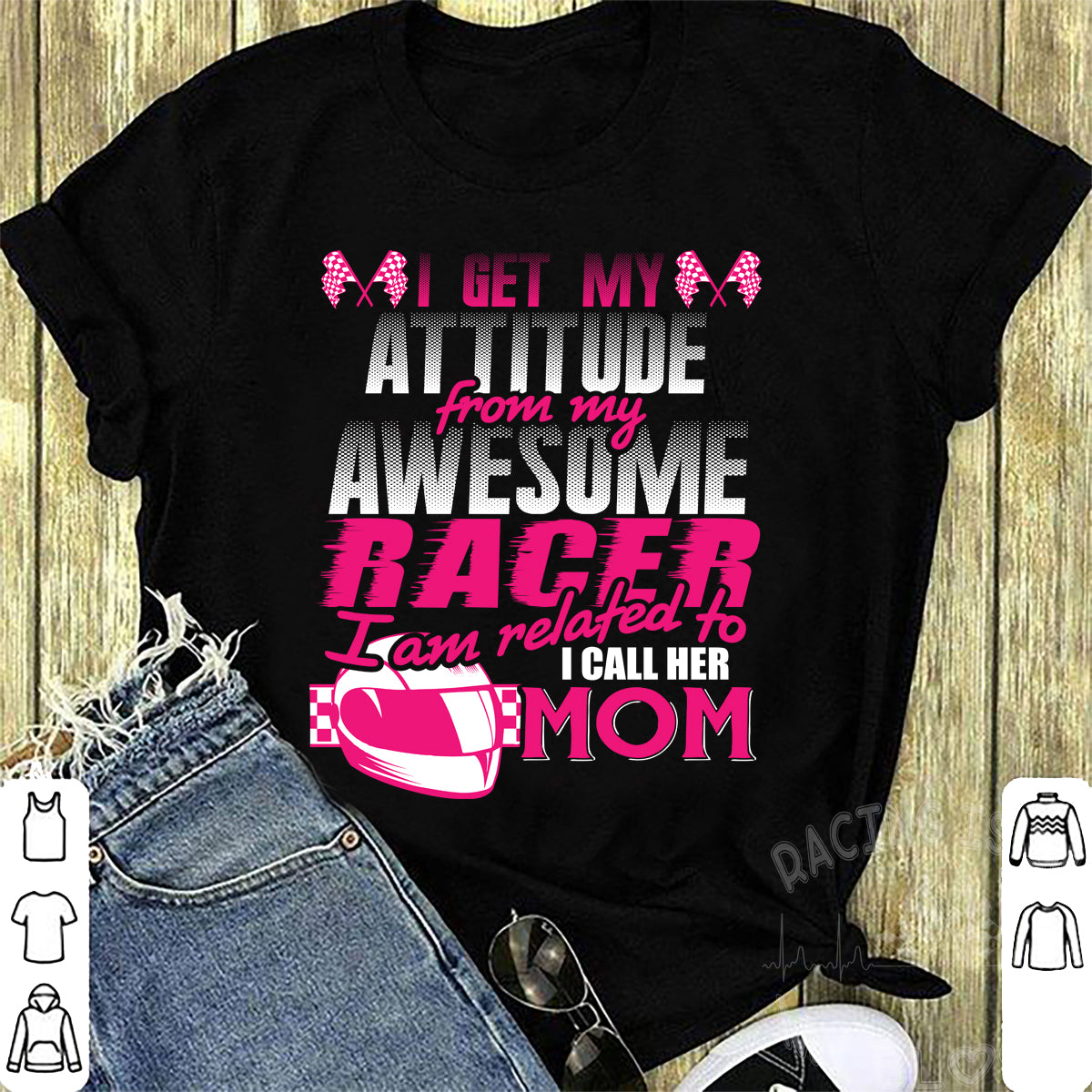 I Get My Attitude From My Awesome Racer I'm Related To I Call Her Mom T-Shirts