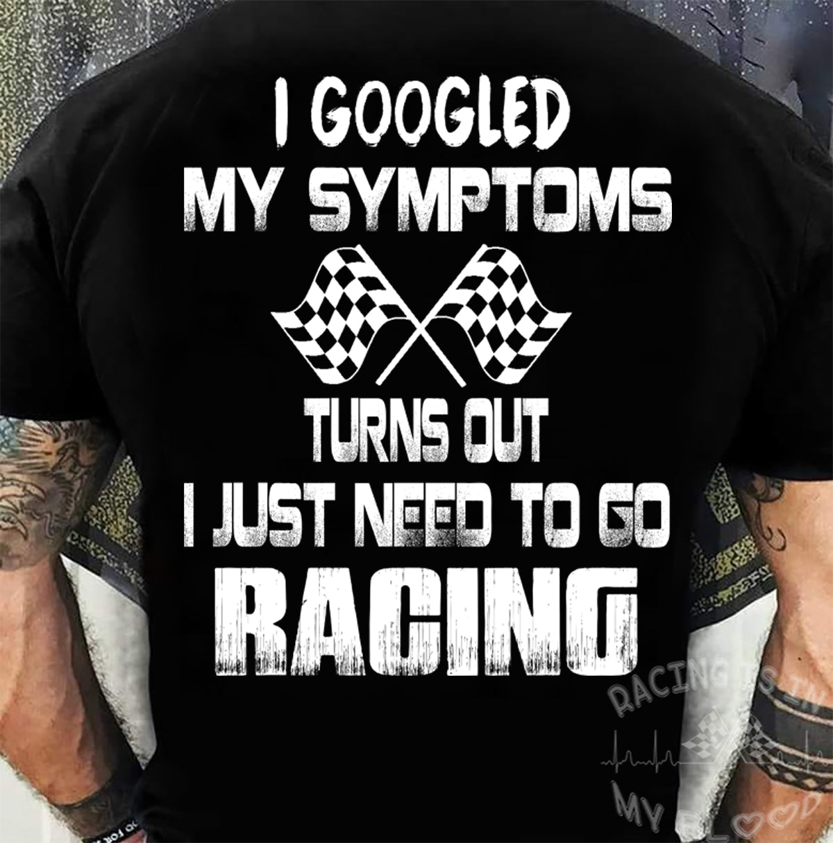 I Googled My Symptoms Turns Out I Just Need To Go Racing T-Shirts!