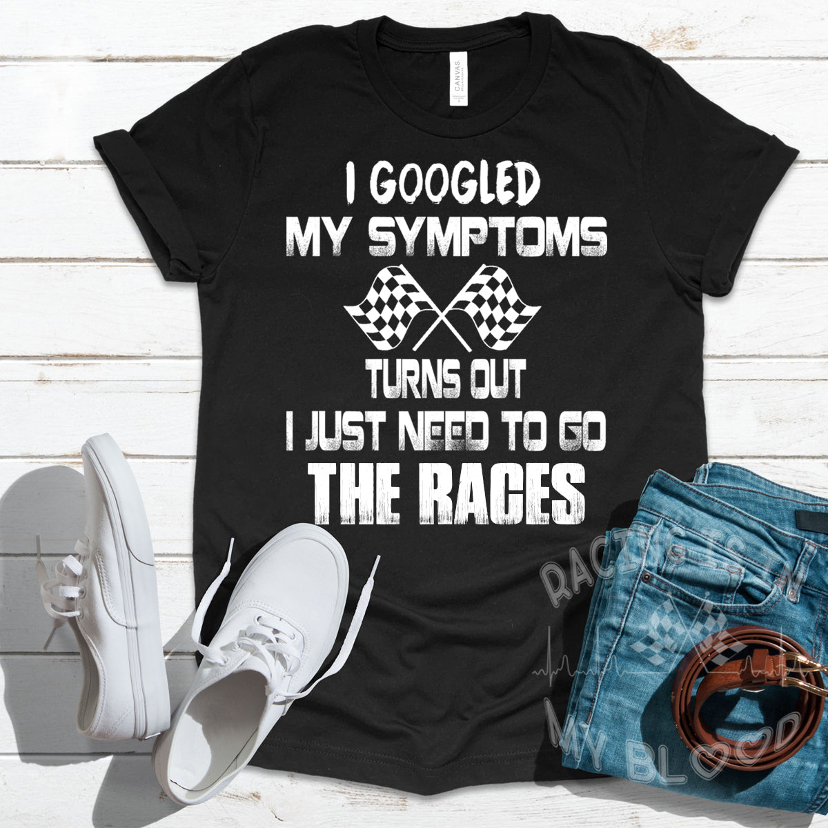 I Googled My Symptoms Turns Out I Just Need To Go To The Races T-Shirts
