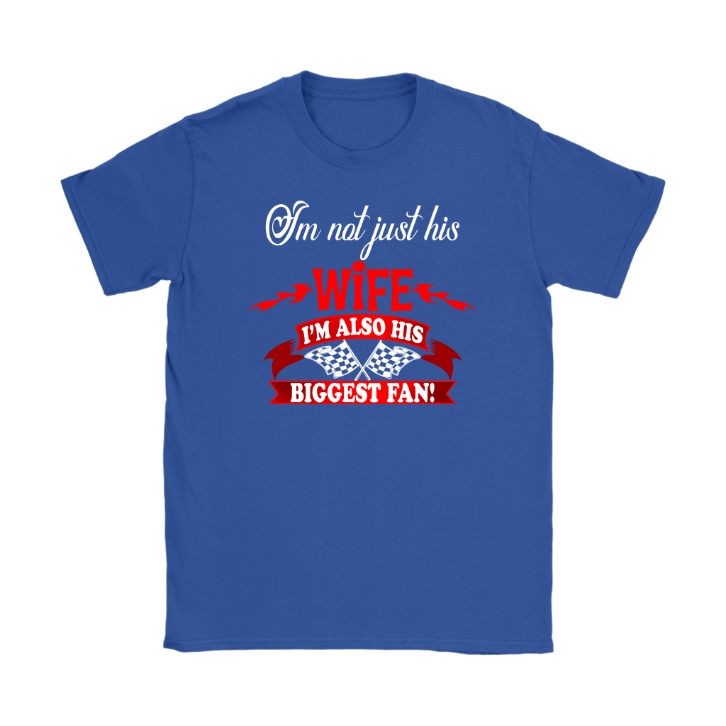 Women's racing apparel featuring the supportive quote I'm Not Just His Wife I'm Also His Biggest Fan for pit crew and trackside wives.