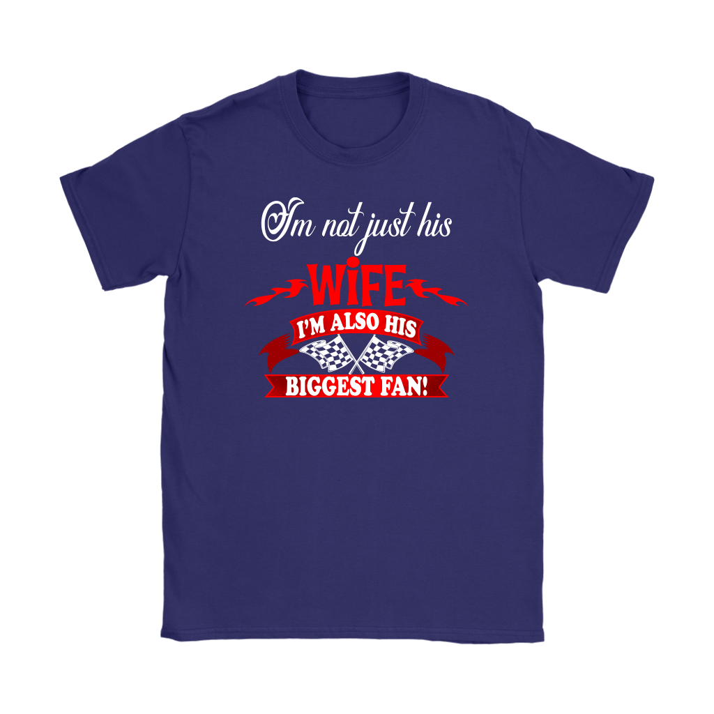 Women's racing apparel featuring the supportive quote I'm Not Just His Wife I'm Also His Biggest Fan for pit crew and trackside wives.