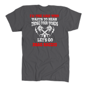 Men's drag racing t-shirt featuring the funny quote I'm The Man Who Wants To Hear Those 4 Words Let's Go Drag Racing for hot rod fans.