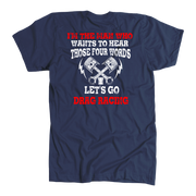 Men's drag racing t-shirt featuring the funny quote I'm The Man Who Wants To Hear Those 4 Words Let's Go Drag Racing for hot rod fans.