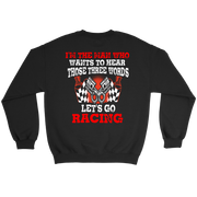 Men's racing apparel featuring the funny quote I'm The Man Who Wants To Hear Those Three Words Let's Go Racing for car enthusiasts and speedway fans.