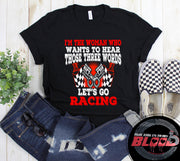 Women's racing apparel featuring the funny quote I'm The Woman Who Wants To Hear Those Three Words Let's Go Racing for car enthusiasts and speedway fans.