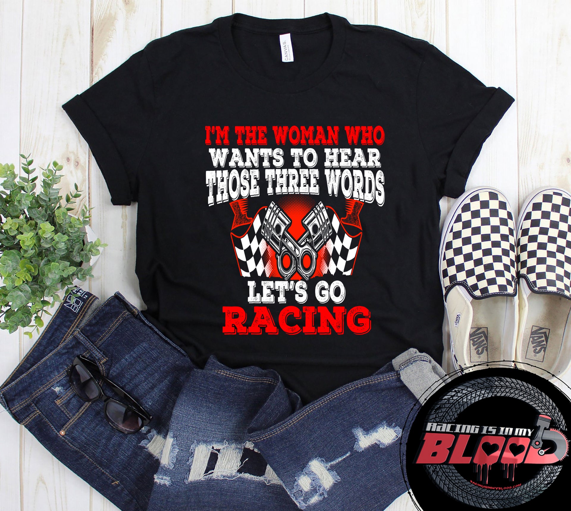Women's racing apparel featuring the funny quote I'm The Woman Who Wants To Hear Those Three Words Let's Go Racing for car enthusiasts and speedway fans.