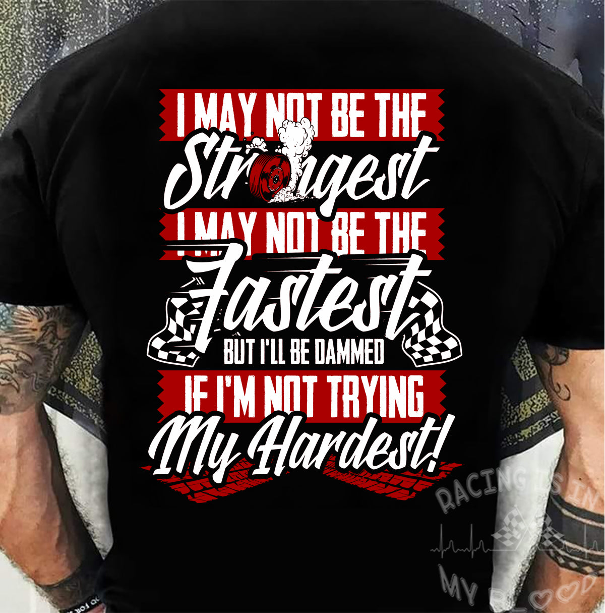 I May Not Be The Strongest I May Not Be The Fastest But I'll Be Damned If I'm Not Trying My Hardest T-Shirts!