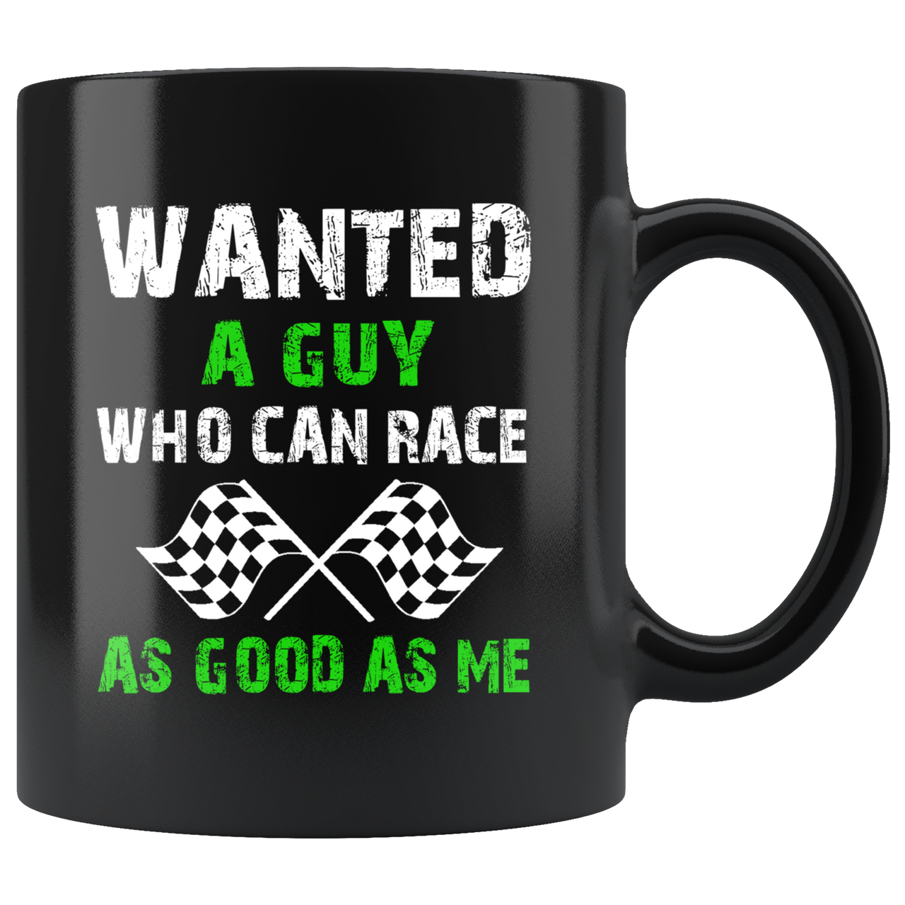 Wanted A Guy Who Can Race As Good As Me Mug!