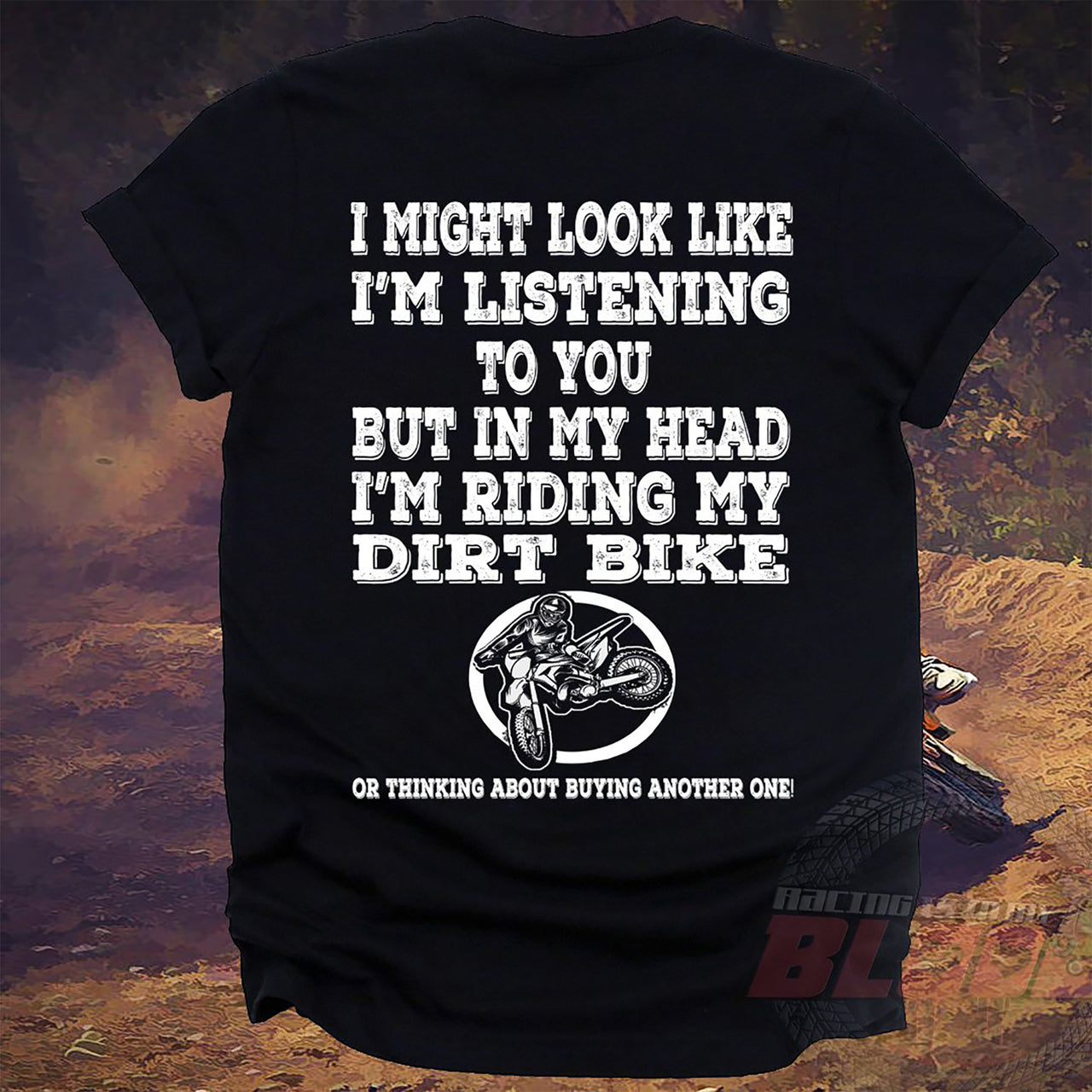 I Might look Like I'm Listening To You But In My Head I'm Riding My Dirt Bike T-Shirts