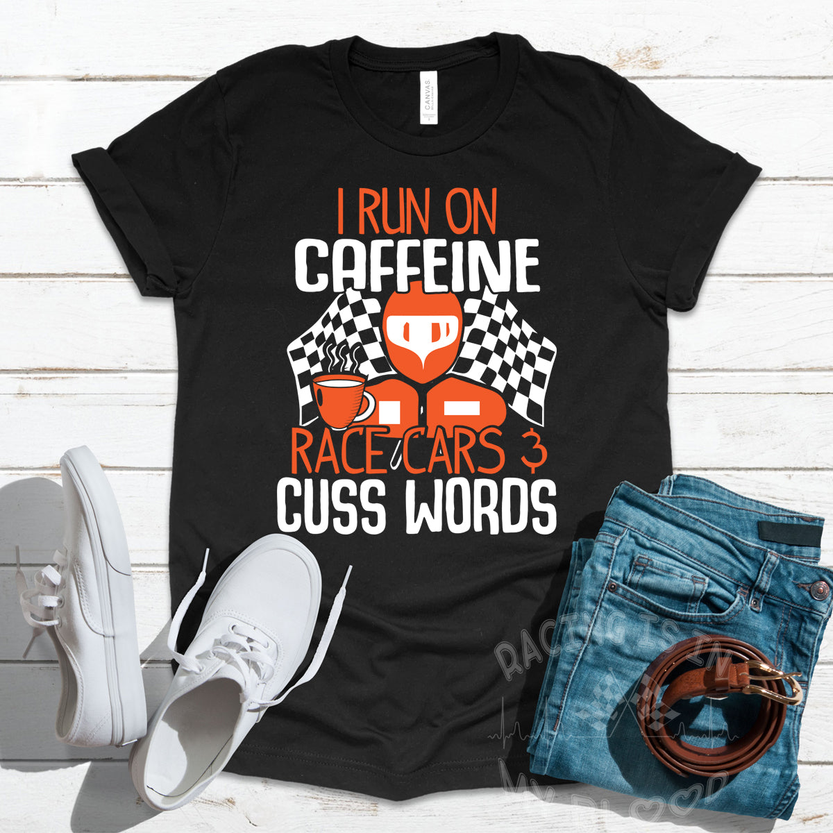 I Run On Caffeine Race Cars And Cuss Words T-Shirts!