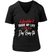 Wouldn't Trade My Life I'm A Drag Racing Girl T-Shirts!