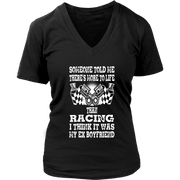 Someone Told Me There's More To Life Than Racing Boyfriend T-Shirt