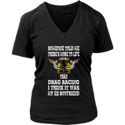 Someone Told Me There's More To Life Than Drag Racing Boyfriend T-Shirt