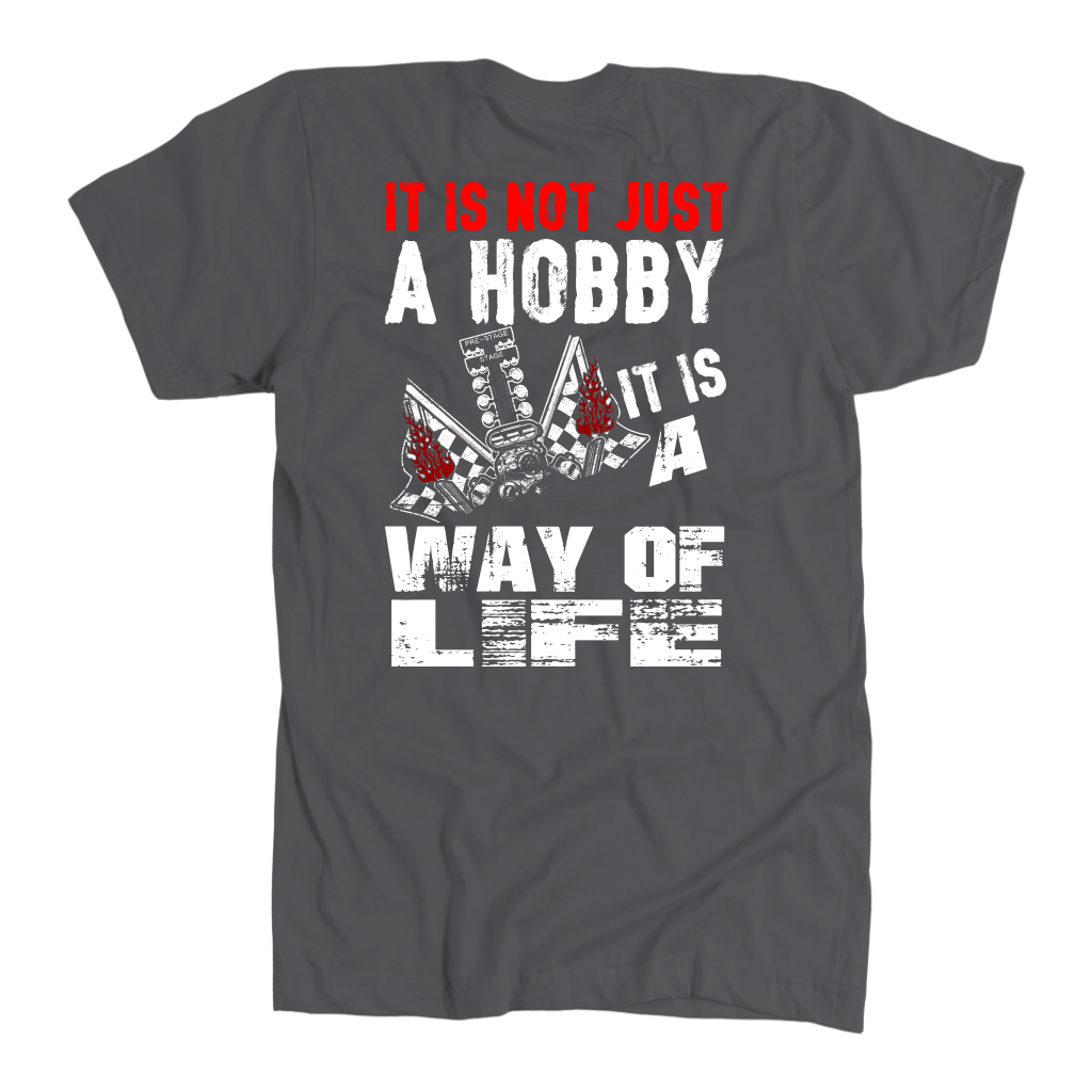 Custom drag racing apparel featuring the quote It Is Not Just A Hobby It Is A Way Of Life for quarter-mile fans and hot rod enthusiasts.