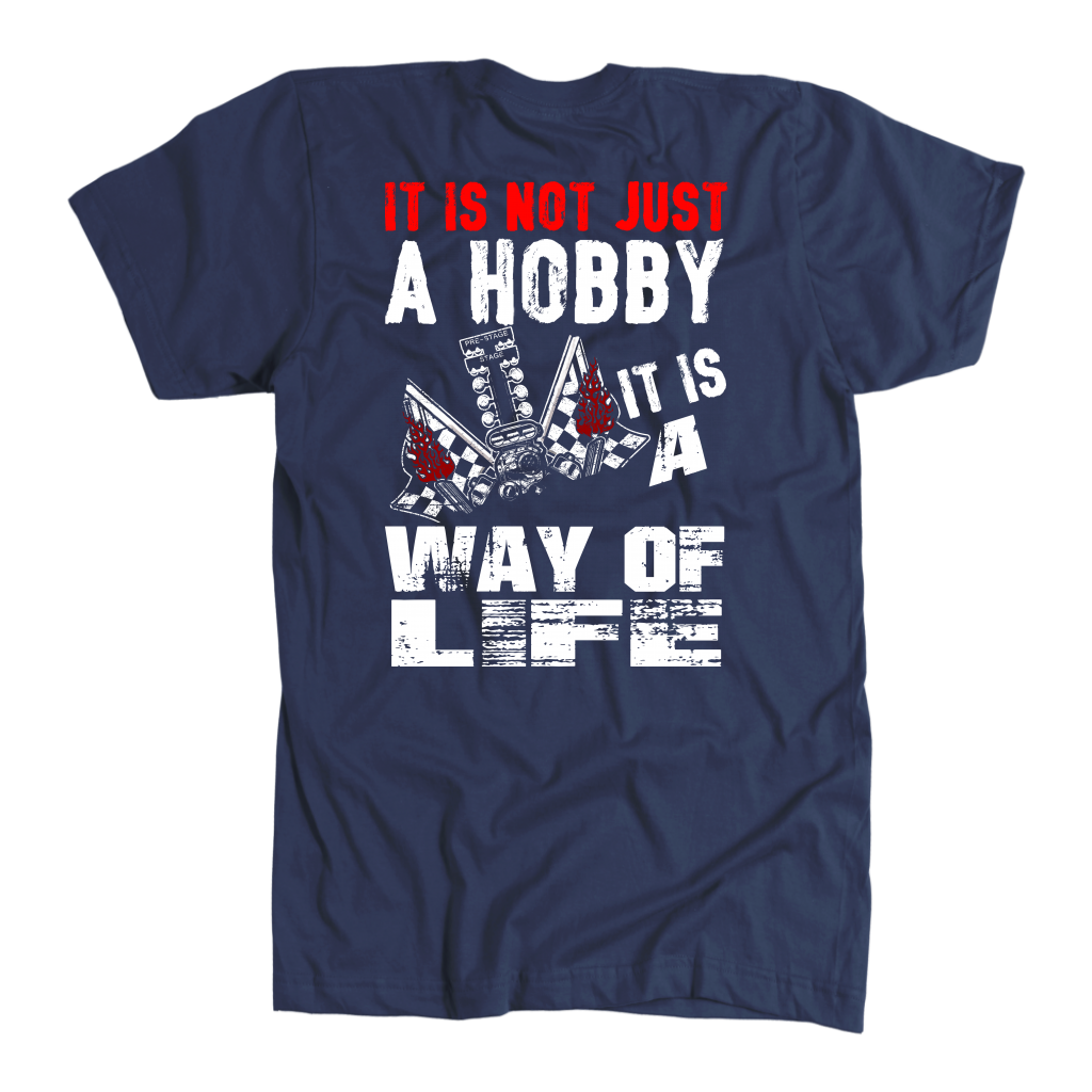 Custom drag racing apparel featuring the quote It Is Not Just A Hobby It Is A Way Of Life for quarter-mile fans and hot rod enthusiasts.