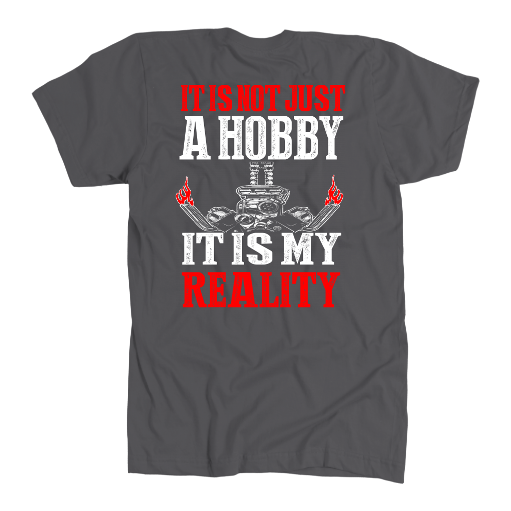 Custom drag racing apparel featuring the quote It Is Not Just A Hobby It Is My Reality for hot rod and quarter-mile speedway fans.