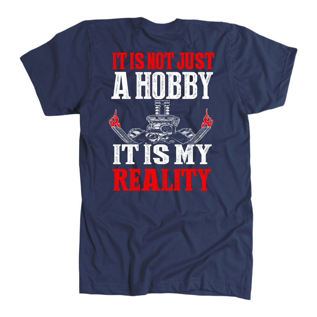 Custom drag racing apparel featuring the quote It Is Not Just A Hobby It Is My Reality for hot rod and quarter-mile speedway fans.