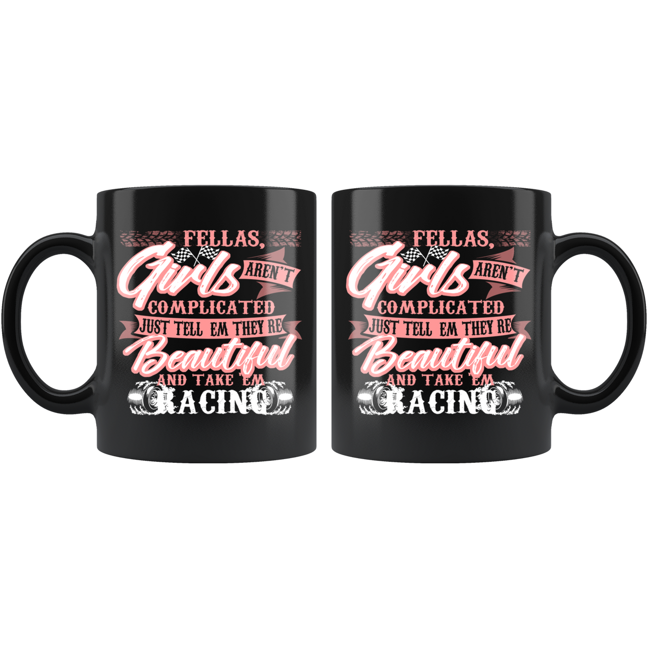 Fellas Girls Aren't Complicated Just Tell Them They're Beautiful And Take Them Racing Mug!