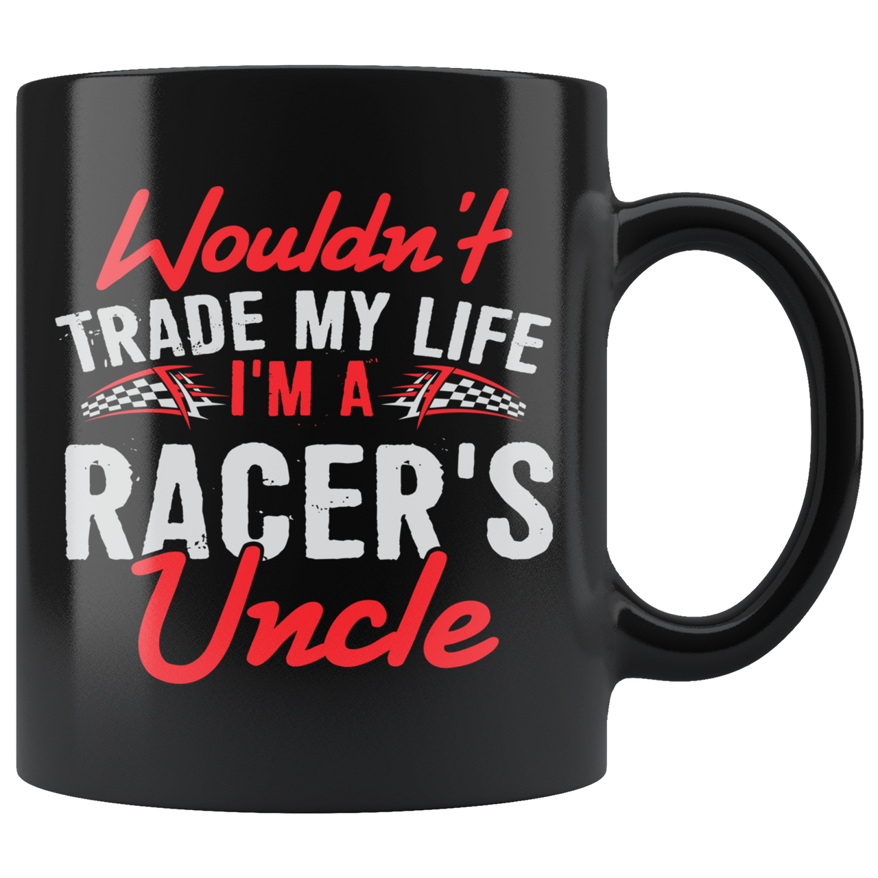 Wouldn't Trade My Life I'm A Racer's Uncle Mug!