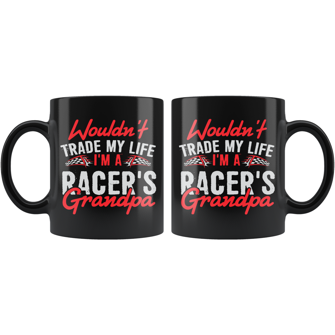 Wouldn't Trade My Life I'm A Racer's Grandpa Mug!