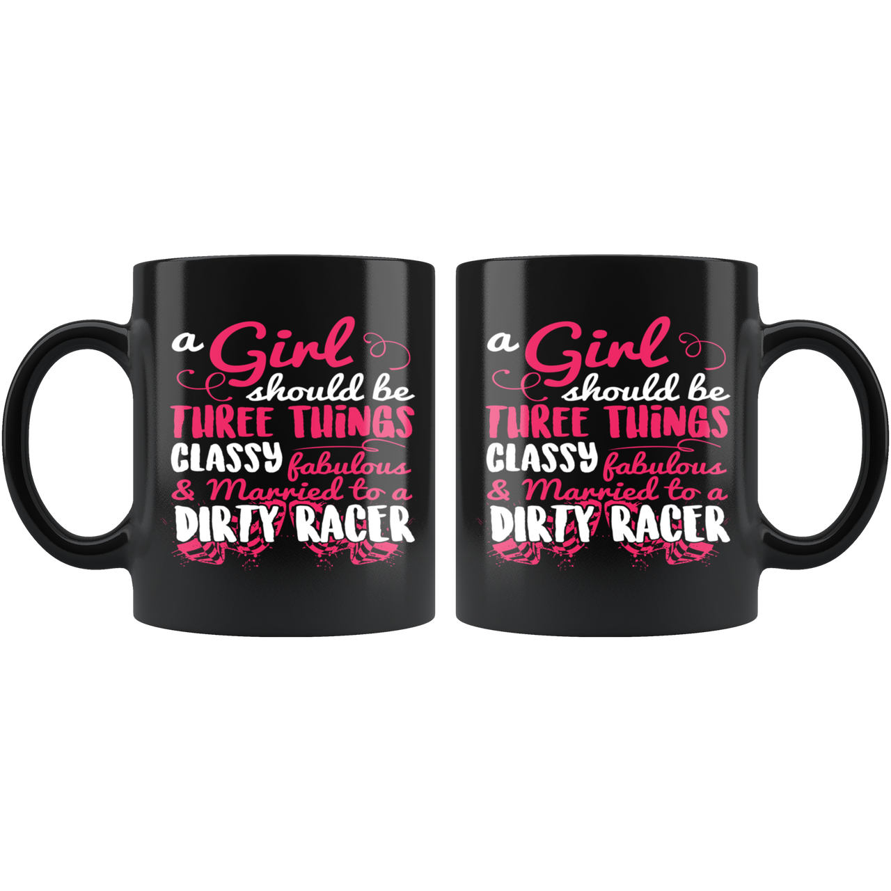 A Girl Should Be 3 Things Classy Fabulous And Married To A Dirty Racer Mug!