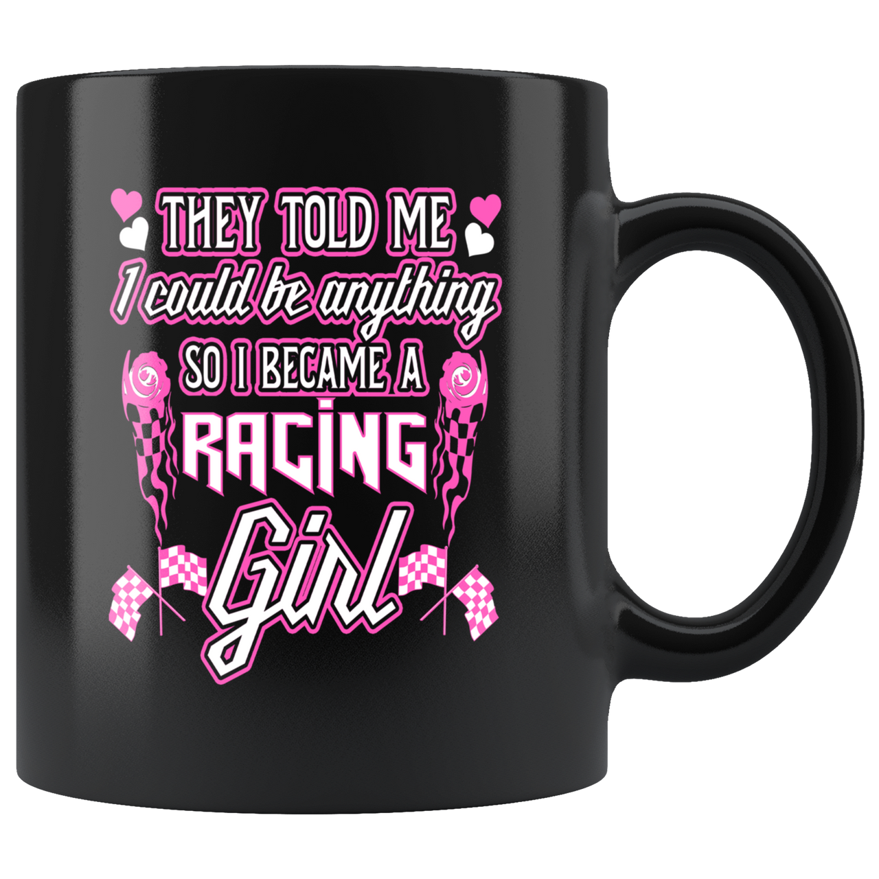 They Told Me I Could Be Anything So I Became A Racing Girl Mug!